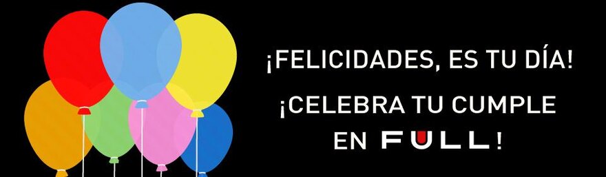 Celebra tu cumpleaños en FULL Celebra tu cumpleaños en FULL